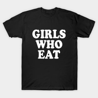 Girls who eat T-Shirt